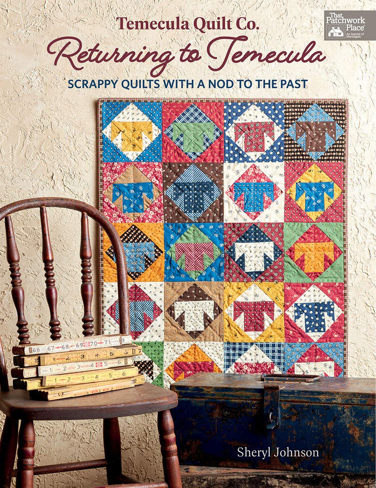 Temecula Quilt Co. Returning to Temecula: Scrappy Quilts with a Nod to the Past (The Patchwork Place)
