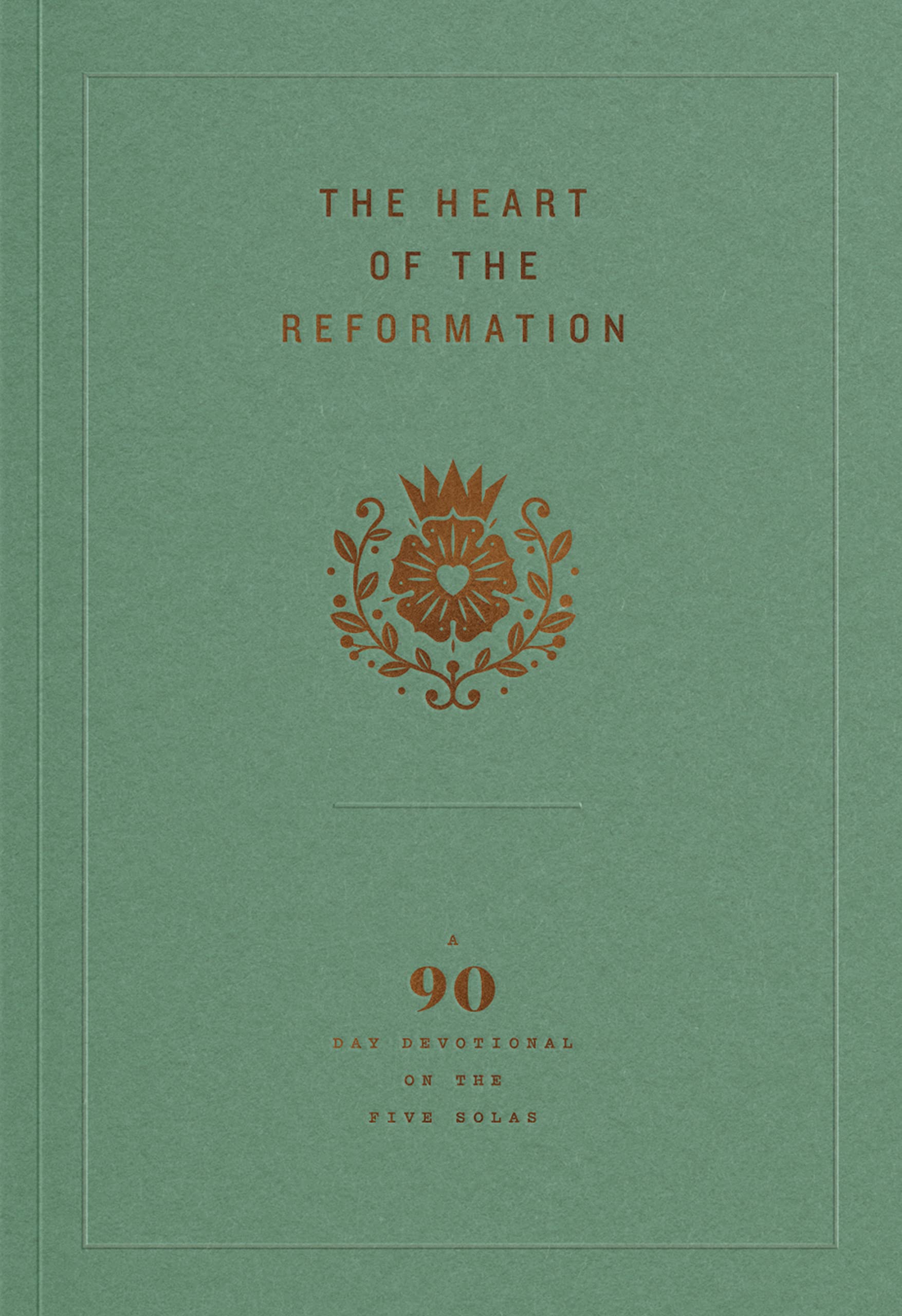 The Heart of the Reformation: A 90-Day Devotional on the Five Solas