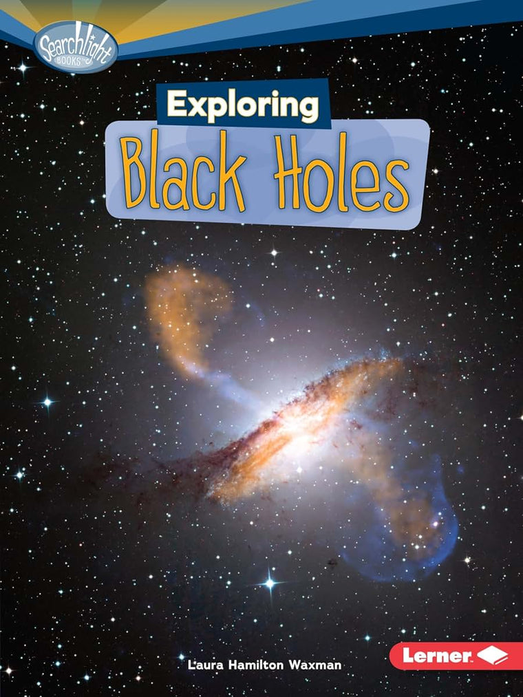 Exploring Black Holes (Searchlight Books  - What's Amazing about Space?)