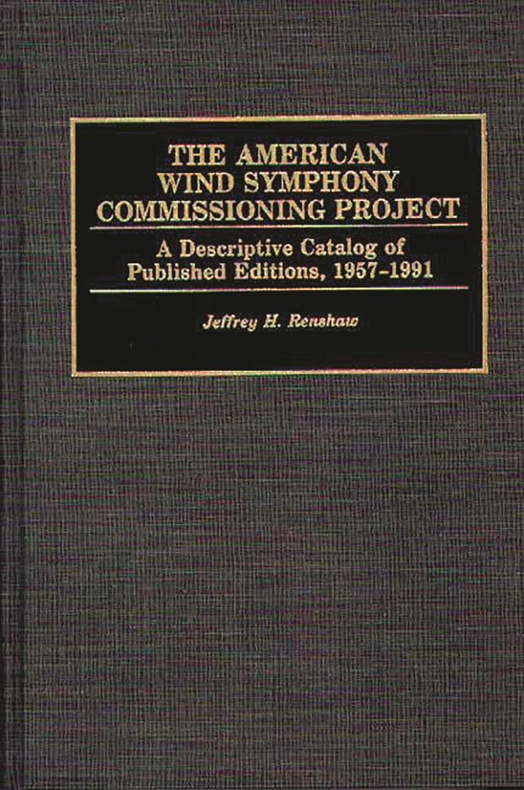 The American Wind Symphony Commissioning Project: A Descriptive Catalog of Published Editions 1957-1991 (Music Reference Collection)