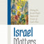 Israel Matters: Putting the Jewish People Back at the Center of God's Plan (The Matters Series)