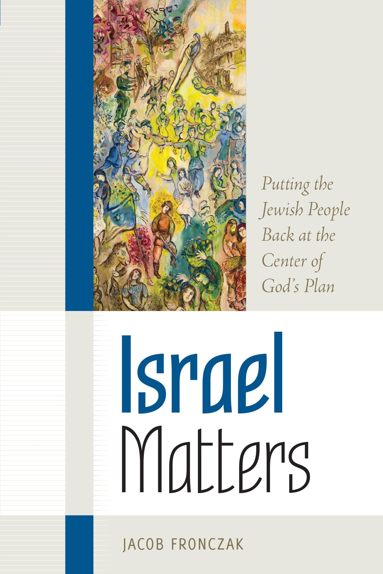Israel Matters: Putting the Jewish People Back at the Center of God's Plan (The Matters Series)