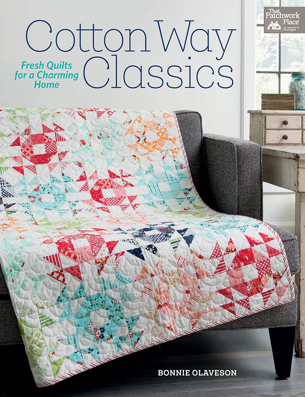 Cotton Way Classics: Fresh Quilts for a Charming Home