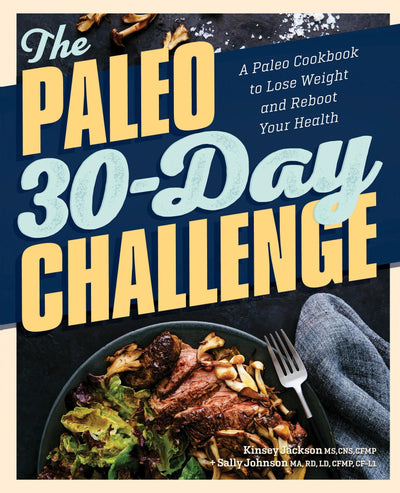 The Paleo 30-Day Challenge: A Paleo Cookbook to Lose Weight and Reboot Your Health