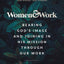Women & Work: Bearing Gods Image and Joining in His Mission through our Work
