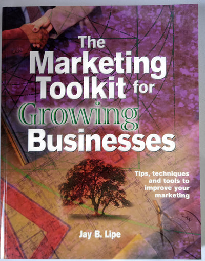 The Marketing Toolkit for Growing Businesses: Tips, Techniques and Tools to Improve your Marketing