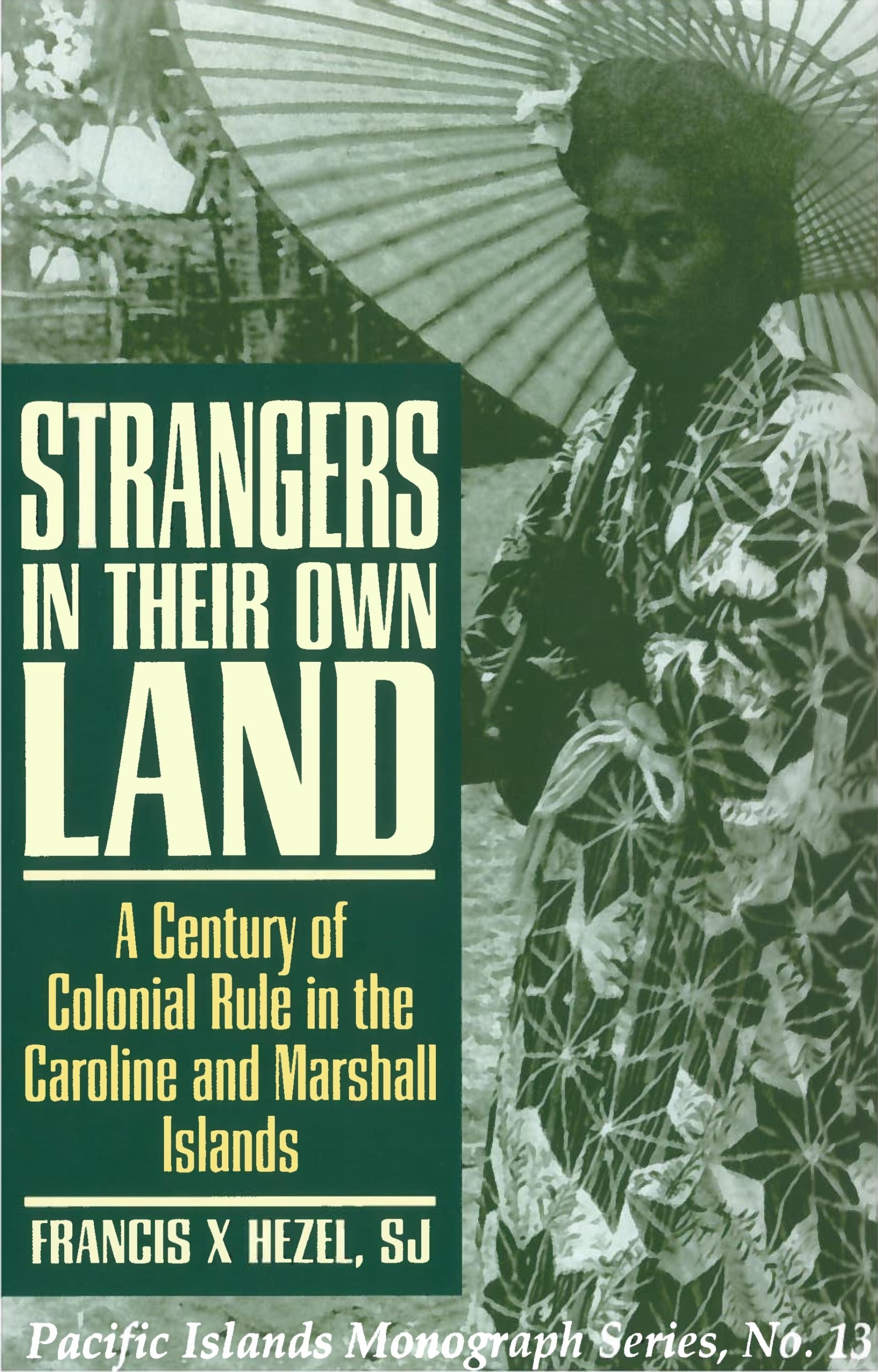 Strangers in Their Own Land: A Century of Colonial Rule in the Caroline and Marshall Islands (Pacific Islands Monograph Series)