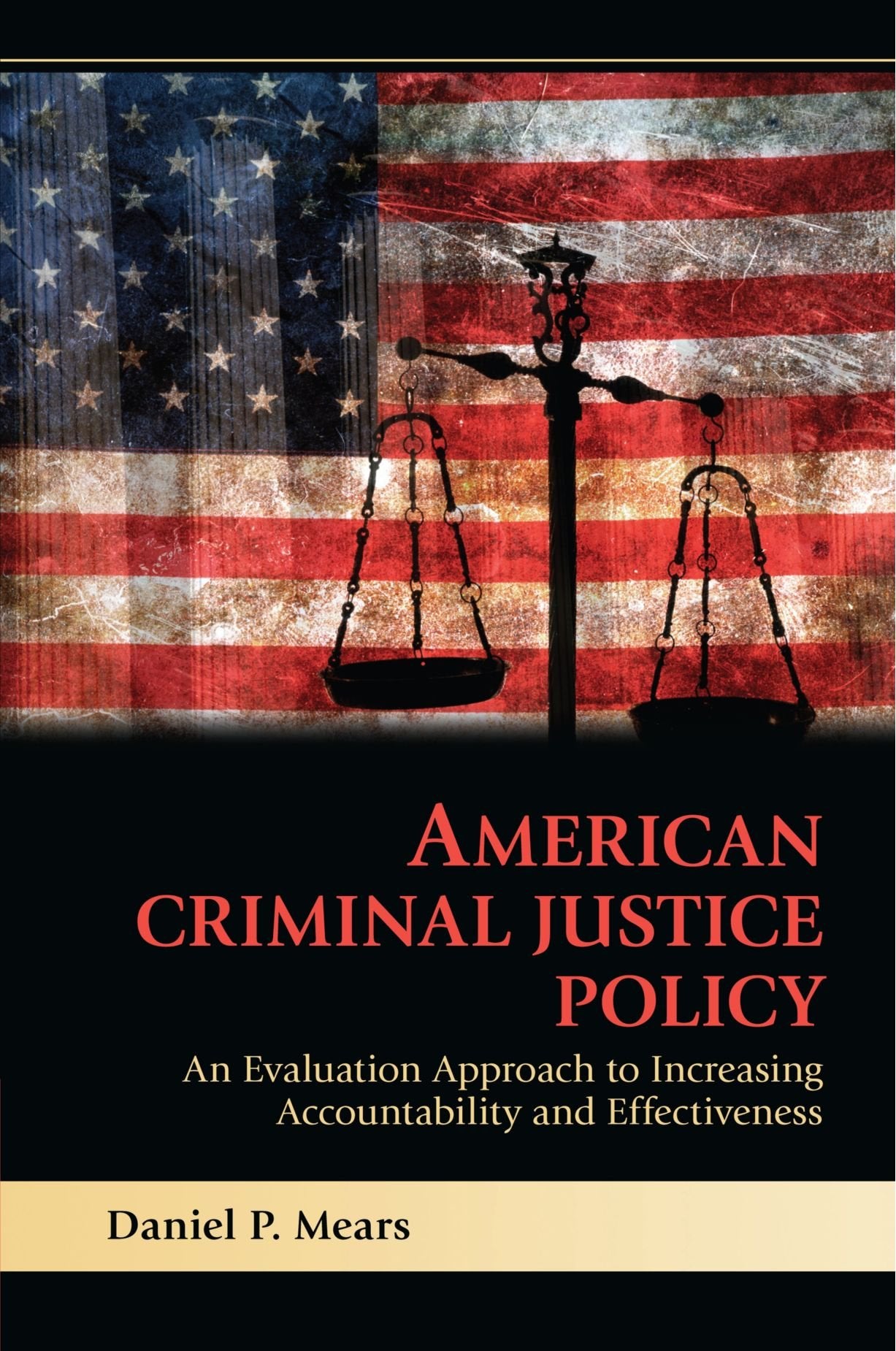 American Criminal Justice Policy: An Evaluation Approach to Increasing Accountability and Effectiveness