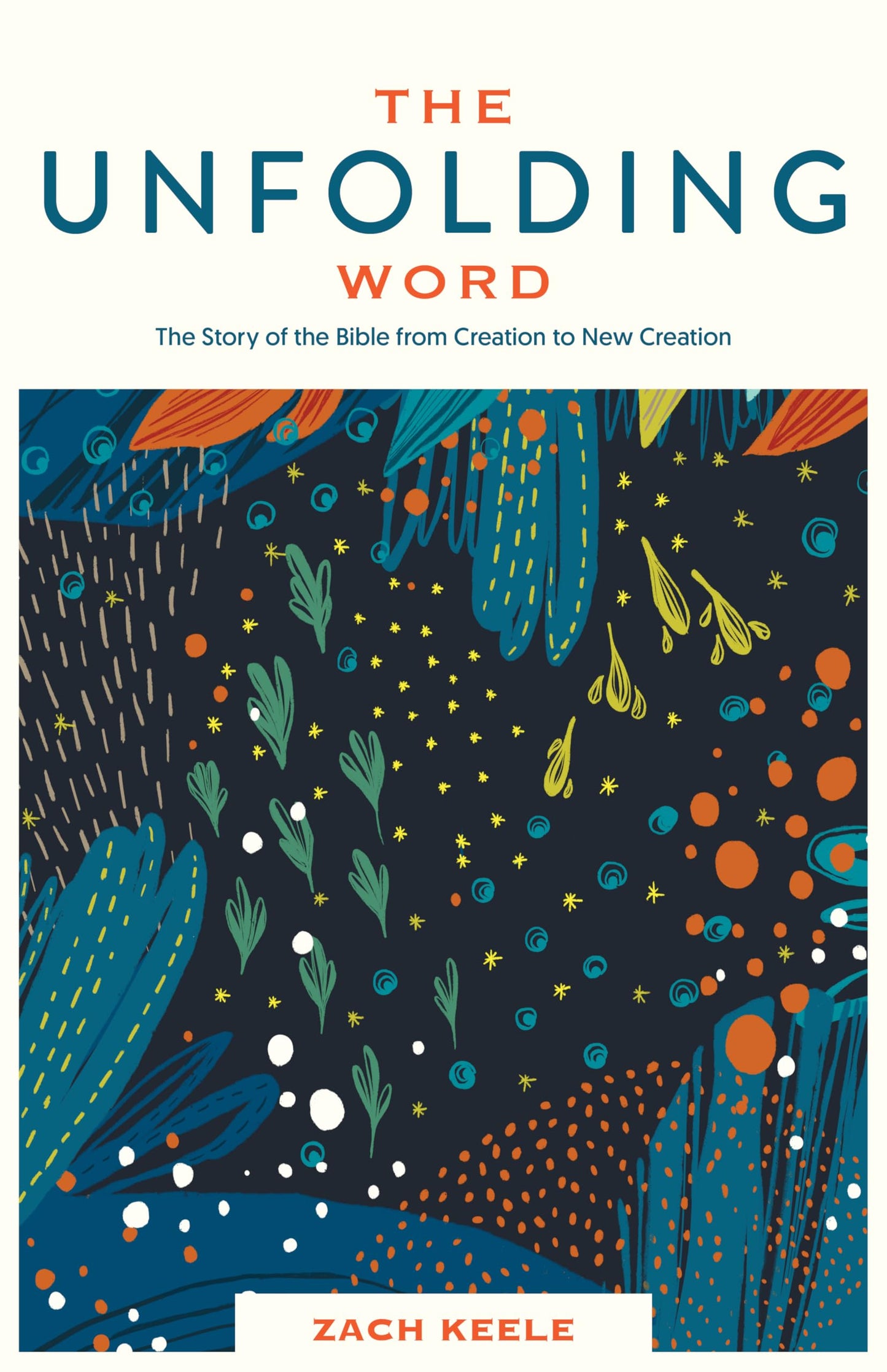 The Unfolding Word: The Story of the Bible from Creation to New Creation