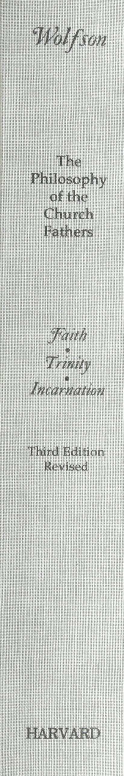 The Philosophy of the Church Fathers: Volume 1: Faith, Trinity, Incarnation, Third Revised Edition (His Structure and Growth of Philosophic Systems from Plato t)