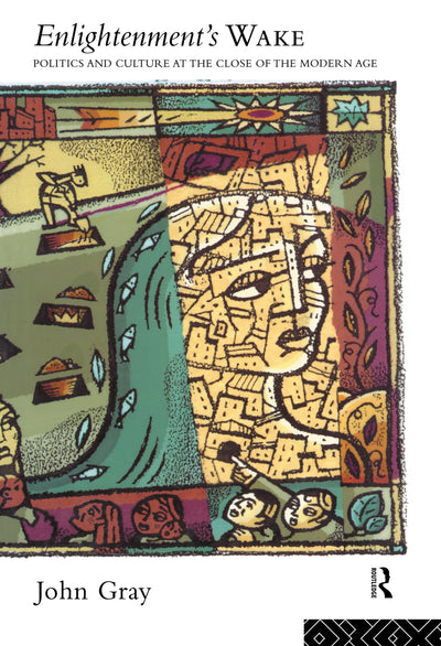 Enlightenment's Wake: Politics and Culture at the Close of the Modern Age