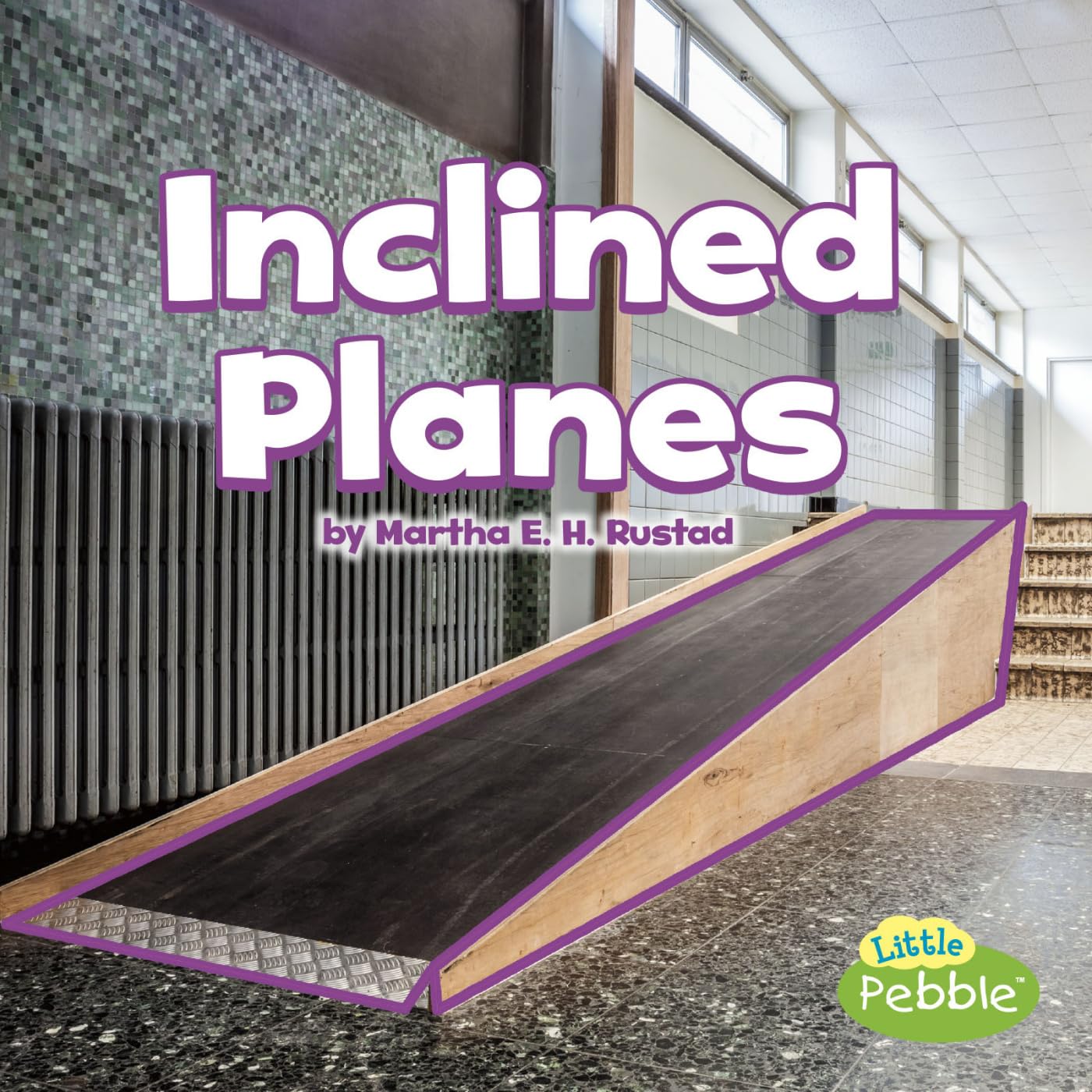 Inclined Planes (Simple Machines) (Little Pebble: Simple Machines)