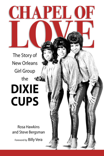 Chapel of Love: The Story of New Orleans Girl Group the Dixie Cups (American Made Music Series)