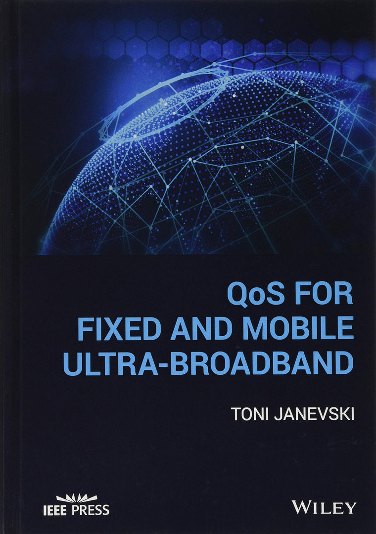 QoS for Fixed and Mobile Ultra-Broadband (IEEE Press)