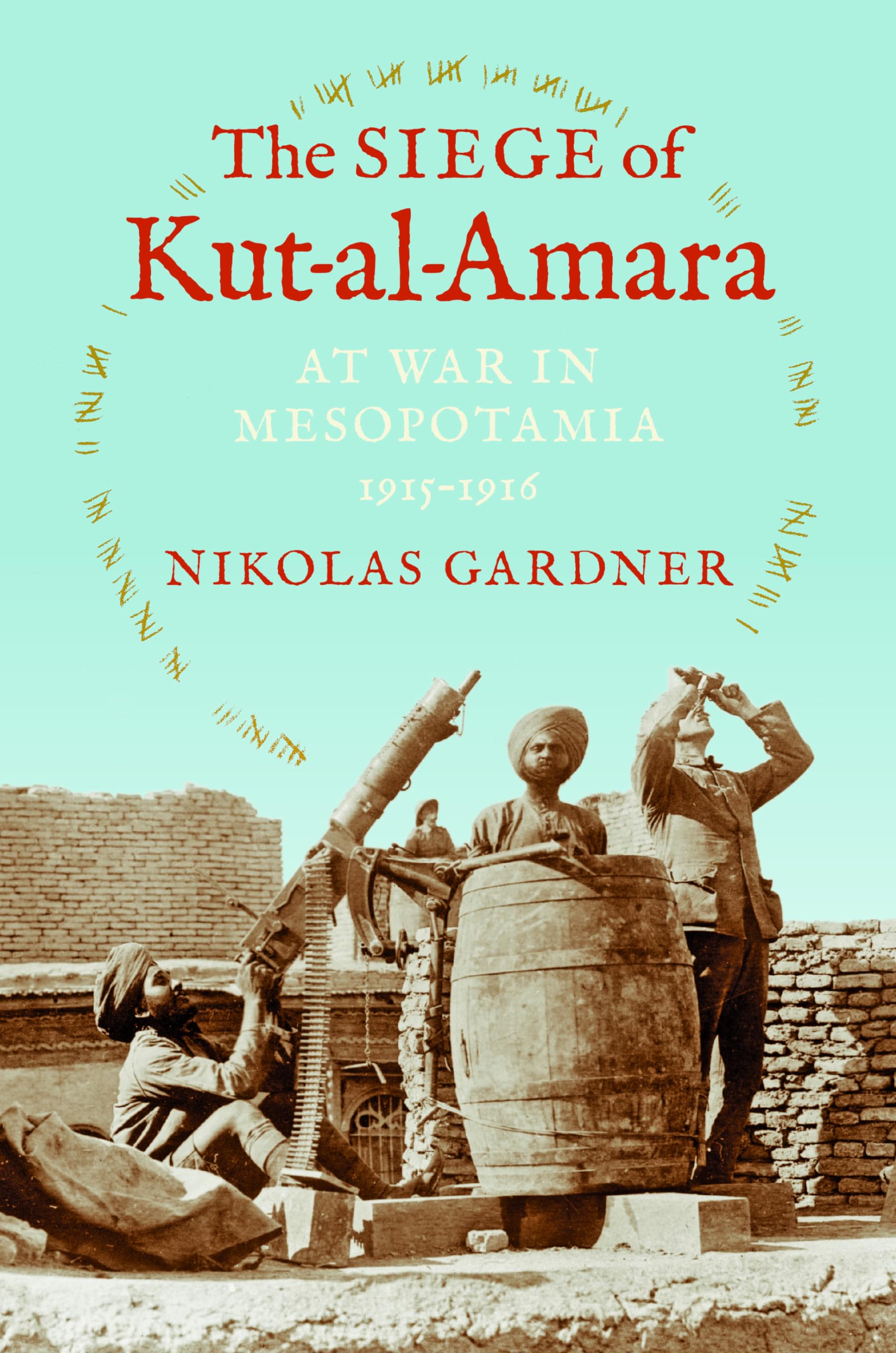 The Siege of Kut-al-Amara: At War in Mesopotamia, 1915-1916 (Twentieth-Century Battles)