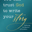 You Can Trust God to Write Your Story: Embracing the Mysteries of Providence