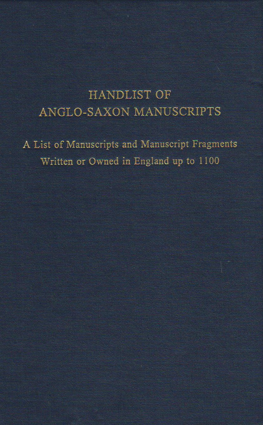Handlist of AngloSaxon Manuscripts: A List of Manuscripts and Manuscript Fragments Written or Owned in England up to 1100 (Volume 241) (Medieval and Renaissance Texts and Studies)