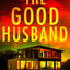 The Good Husband: A totally gripping and heart-pounding thriller novel for 2026!