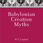 Babylonian Creation Myths (Mesopotamian Civilizations)