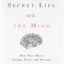 The Secret Life of the Mind: How Your Brain Thinks, Feels, and Decides