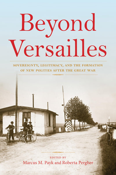Beyond Versailles: Sovereignty, Legitimacy, and the Formation of New Polities after the Great War