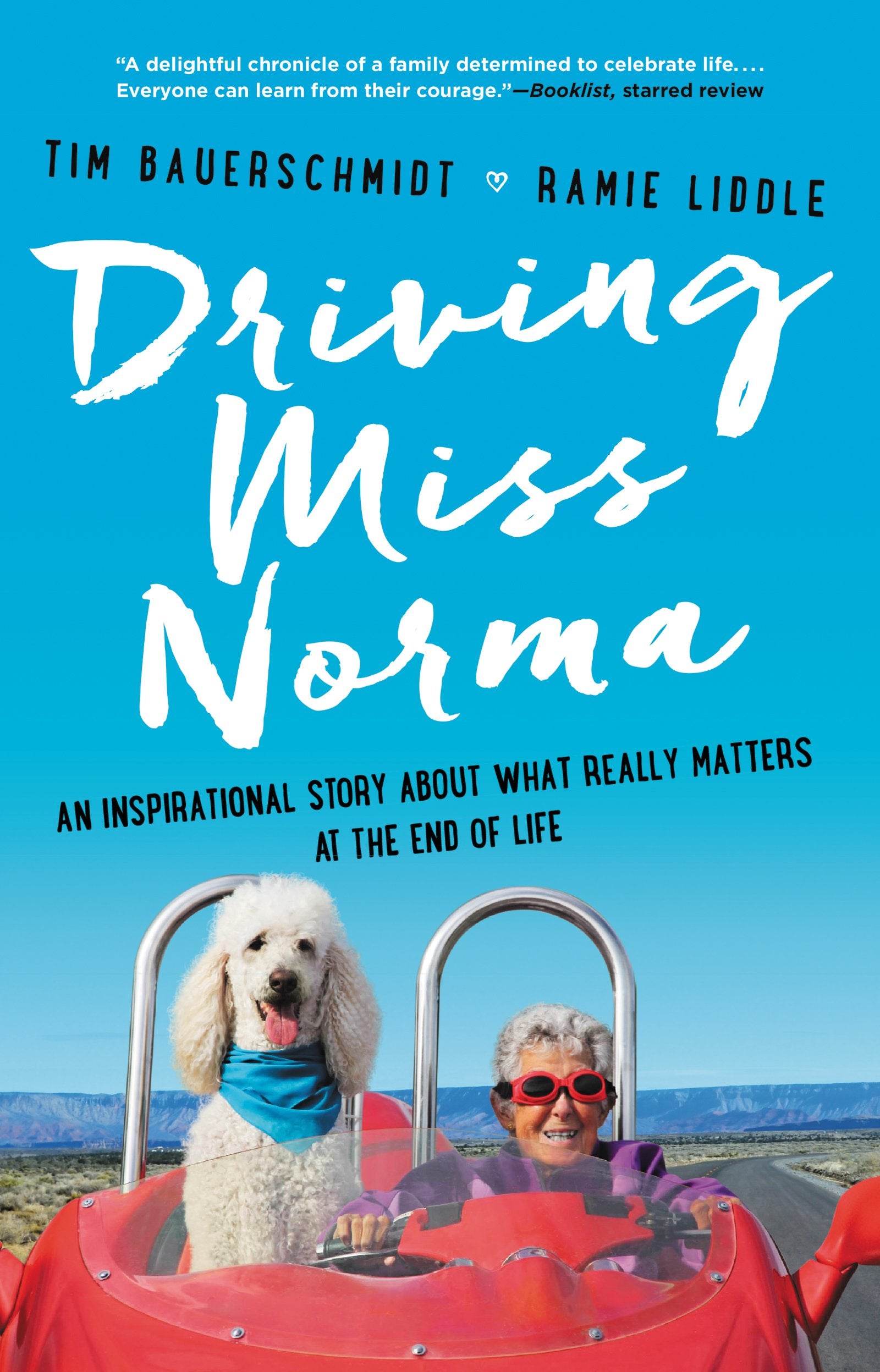 Driving Miss Norma: An Inspirational Story About What Really Matters at the End of Life