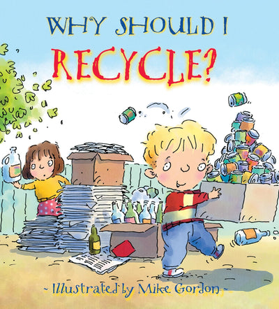 Why Should I Recycle?: A Simple Introduction to Recycling for Children (Why Should I? Books)