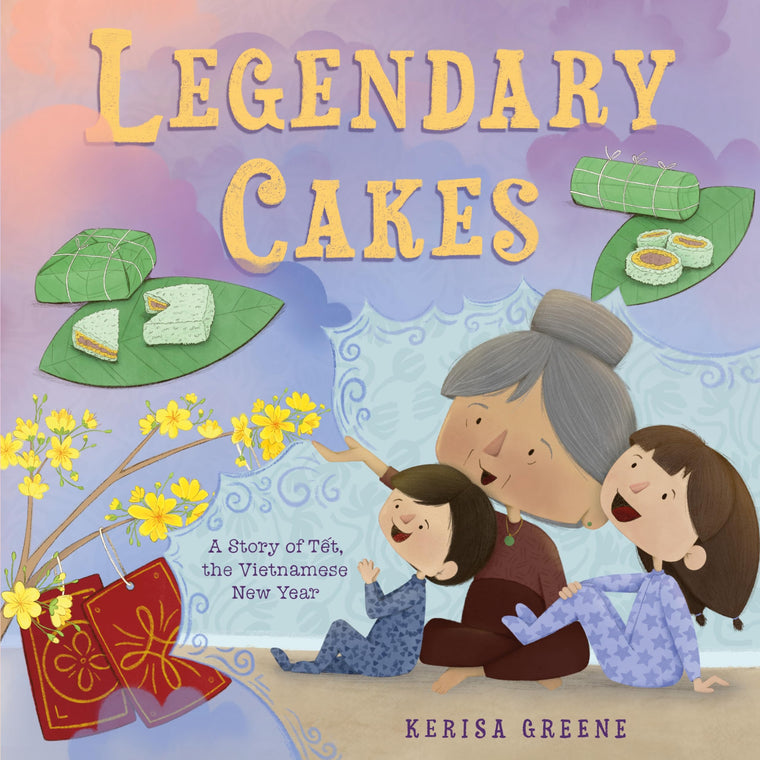 Legendary Cakes: A Story of T?t, the Vietnamese New Year