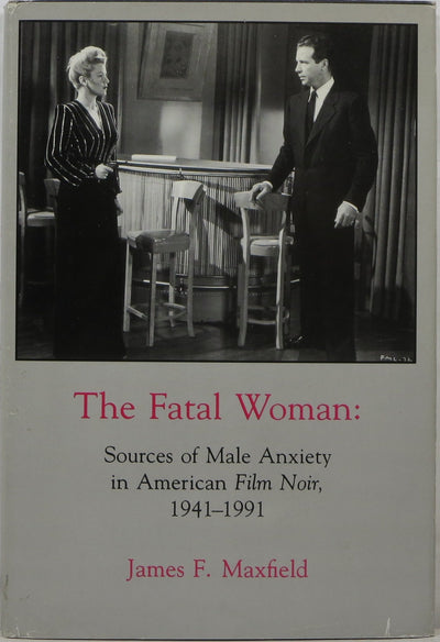 The Fatal Woman: Sources of Male Anxiety in American Film Noir, 1941-1991