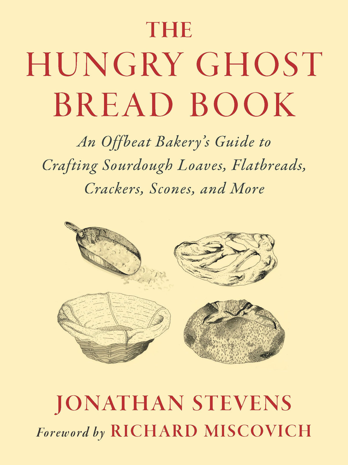 The Hungry Ghost Bread Book: An Offbeat Bakerys Guide to Crafting Sourdough Loaves, Flatbreads, Crackers, Scones, and More