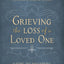Grieving the Loss of a Loved One: A Devotional of Comfort as You Mourn