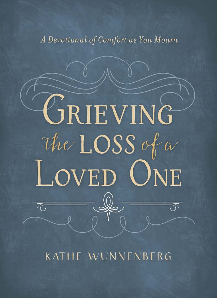 Grieving the Loss of a Loved One: A Devotional of Comfort as You Mourn