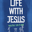 Life with Jesus: Youth Edition: A Discipleship Course for Teens (Christian faith curriculum for youth groups; Bible study)