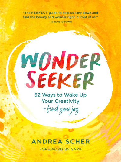 Wonder Seeker: 52 Ways to Wake Up Your Creativity and Find Your Joy - A Practical Guide to Mindfulness, Gratitude, and Everyday Magic