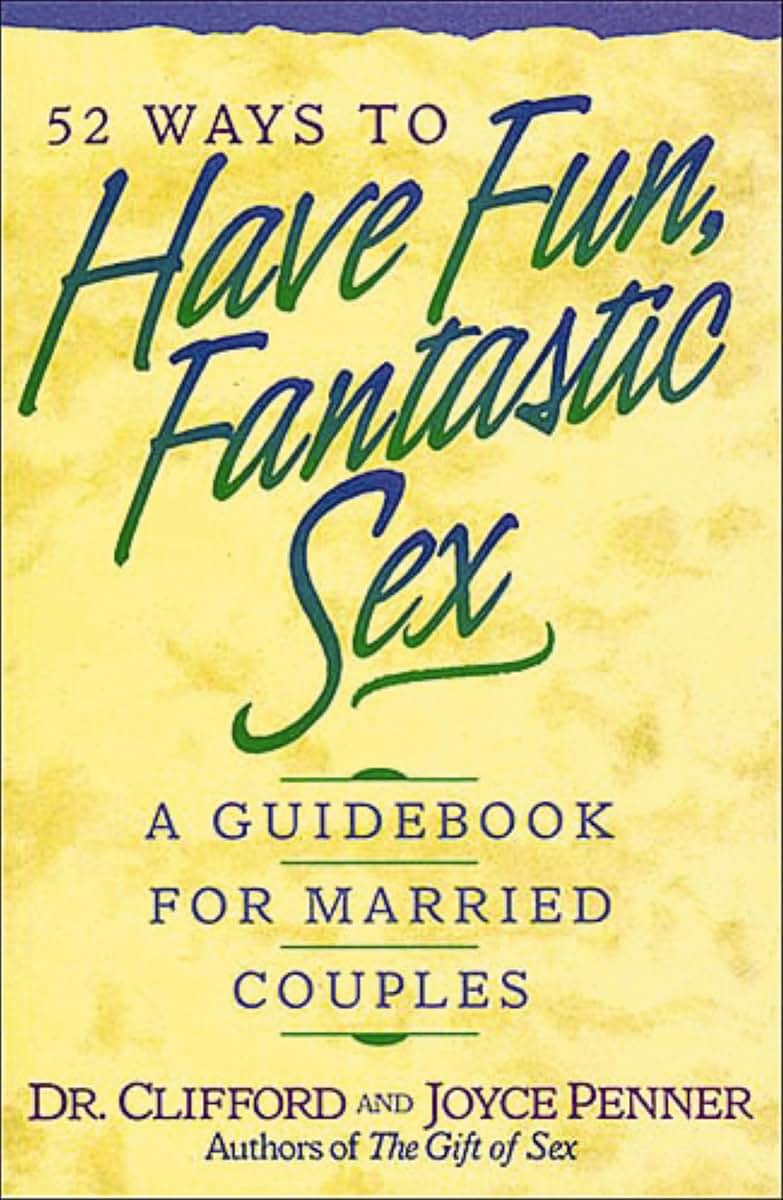 52 Ways To Have Fun, Fantastic Sex - A Guidebook For Married Couples