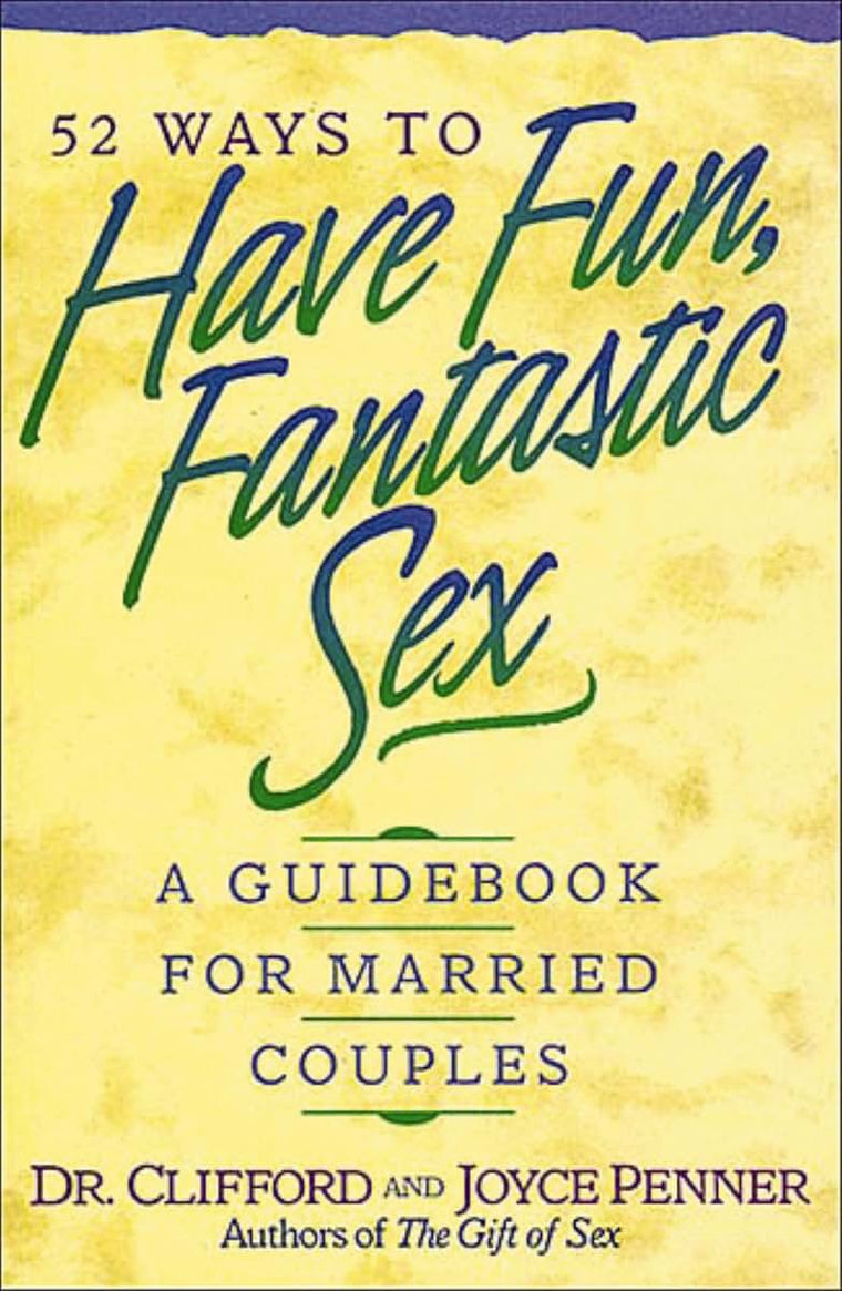 52 Ways To Have Fun, Fantastic Sex - A Guidebook For Married Couples