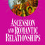 Ascension and Romantic Relationships (Ascension Series, Book 13) (Easy-To-Read Encyclopedia of the Spiritual Path)