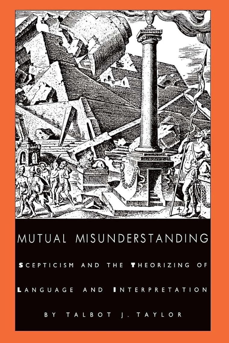 Mutual Misunderstanding: Scepticism and the Theorizing of Language and Interpretation (Post-Contemporary Interventions)