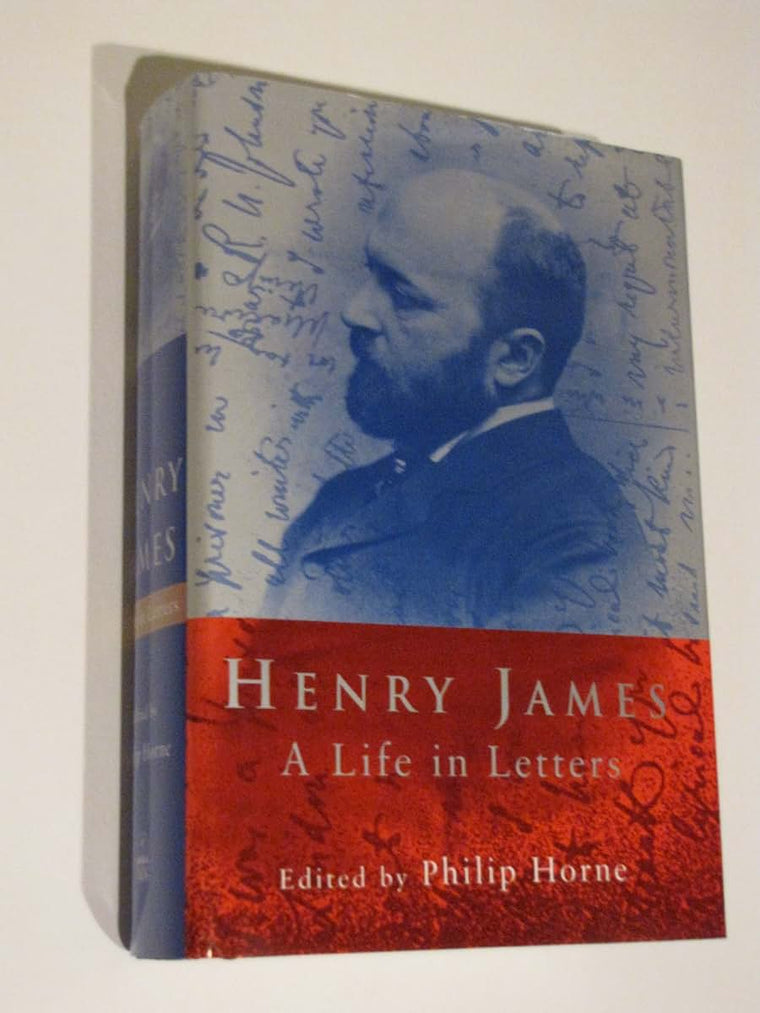 Henry James: A Life in Letters by James, Henry