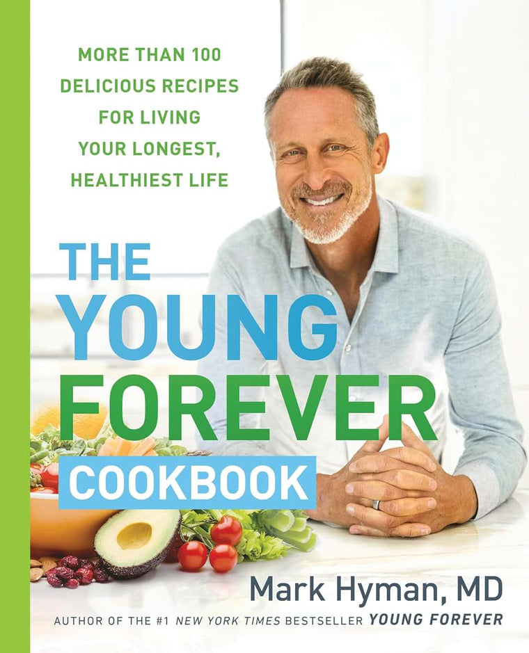 The Young Forever Cookbook: More than 100 Delicious Recipes