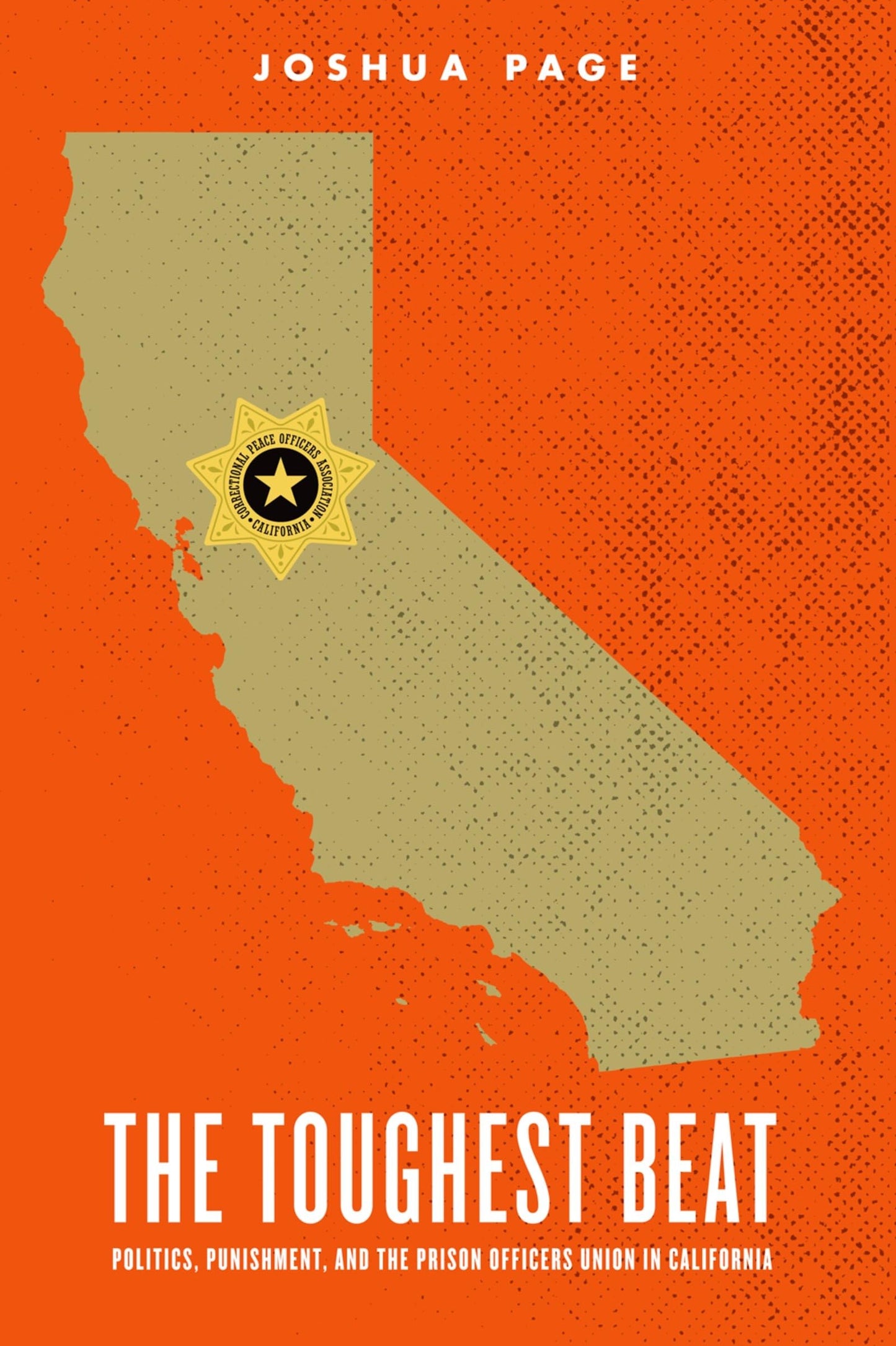 The Toughest Beat: Politics, Punishment, and the Prison Officers Union in California (Studies in Crime and Public Policy)