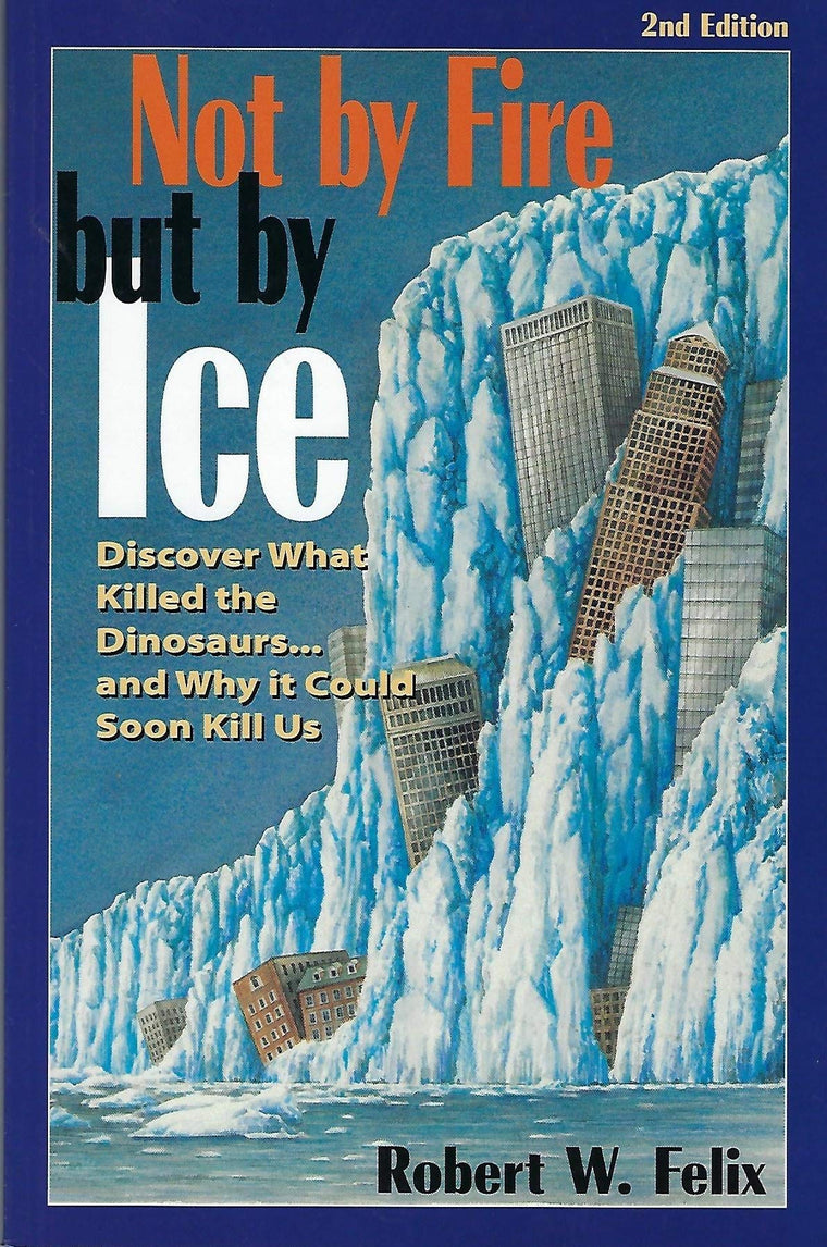 Not by Fire but by Ice: Discover What Killed the Dinosaurs...and Why It Could Soon Kill Us