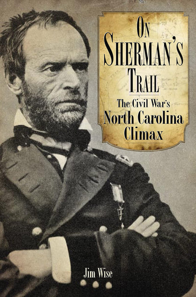 On Sherman's Trail: The Civil War's North Carolina Climax (Civil War Series)