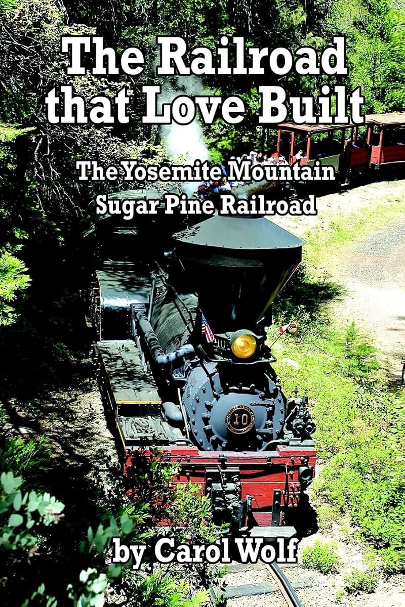 The Railroad that Love Built: The Yosemite Mountain Sugar Pine Railroad