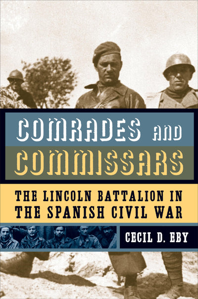 Comrades and Commissars: The Lincoln Battalion in the Spanis