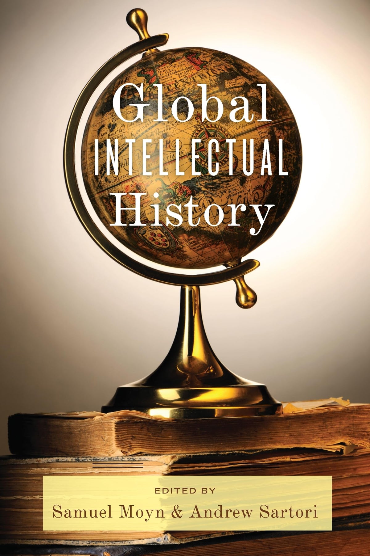 Global Intellectual History (Columbia Studies in International and Global History)