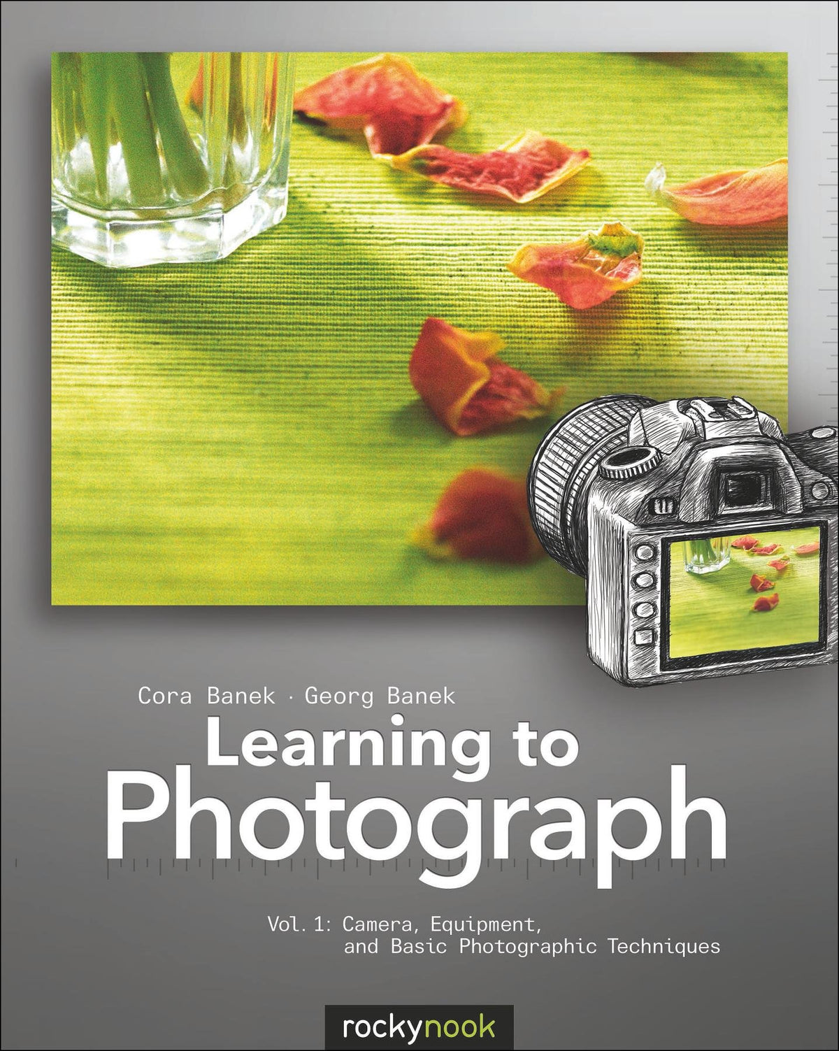 Learning to Photograph - Volume 1: Camera, Equipment, and Basic Photographic Techniques (Learning to Photograph, 1)