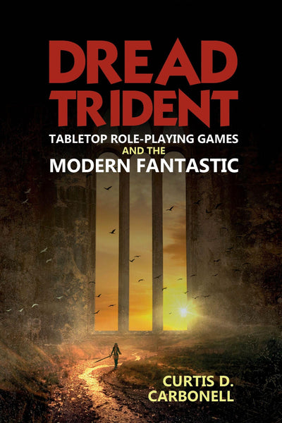 Dread Trident: Tabletop Role-Playing Games and the Modern Fantastic (Liverpool Science Fiction Texts and Studies, 60)