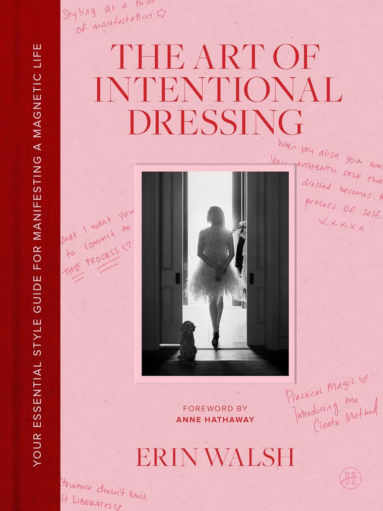 The Art of Intentional Dressing: An Inspirational Guide to Building Confidence and a Magnetic Life Through Personal Style