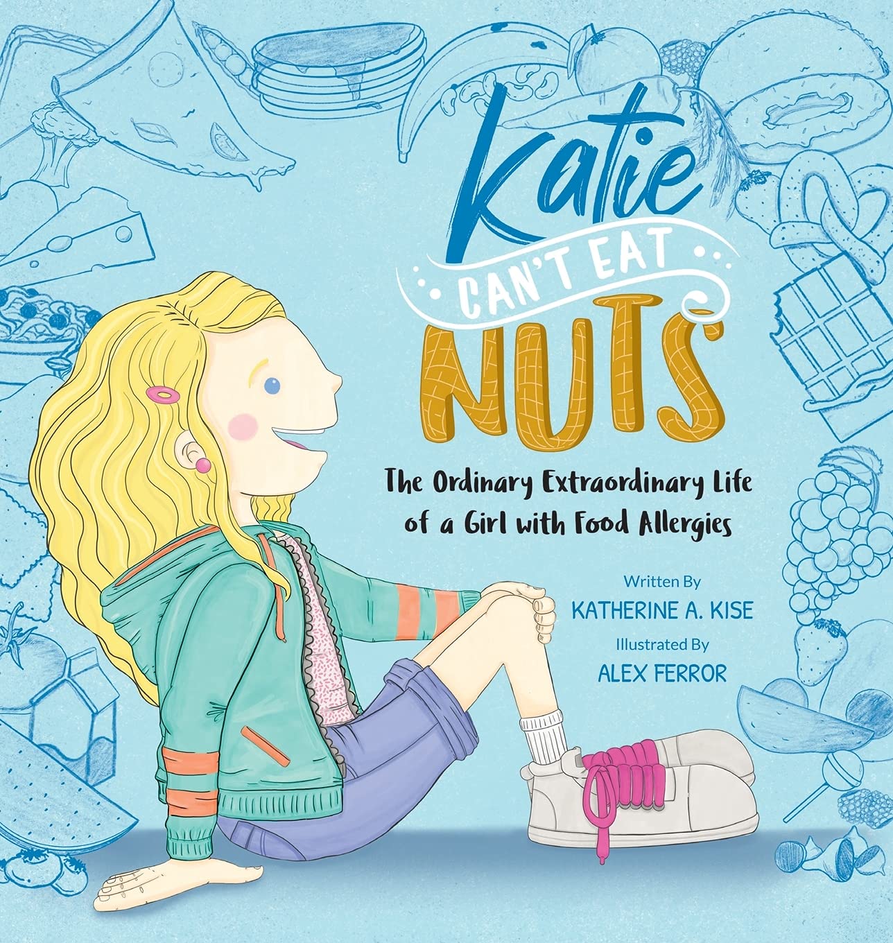 Katie Cant Eat Nuts: The Ordinary Extraordinary Life of a Girl with Food Allergies